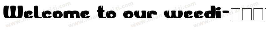 Welcome to our weedi字体转换